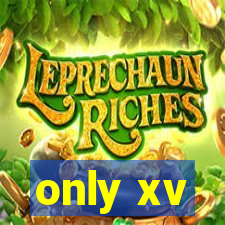 only xv
